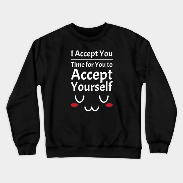 I Accept You. Time for You to Accept Yourself. UwU | Quotes | White | Black Crewneck Sweatshirt by Wintre2